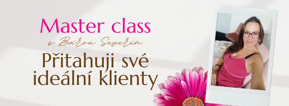 Master class s Bárou Severin Přitahuji své ideální klienty