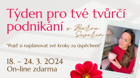 Týden pro tvé tvůrčí podnikání 18. – 24. 3. 2024