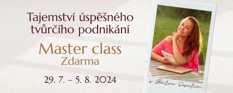 Master class s Bárou Severin zdarma na téma "Tajemství úspěšného tvůrčího podnikání". 29. 7. – 5. 8. 2024.
