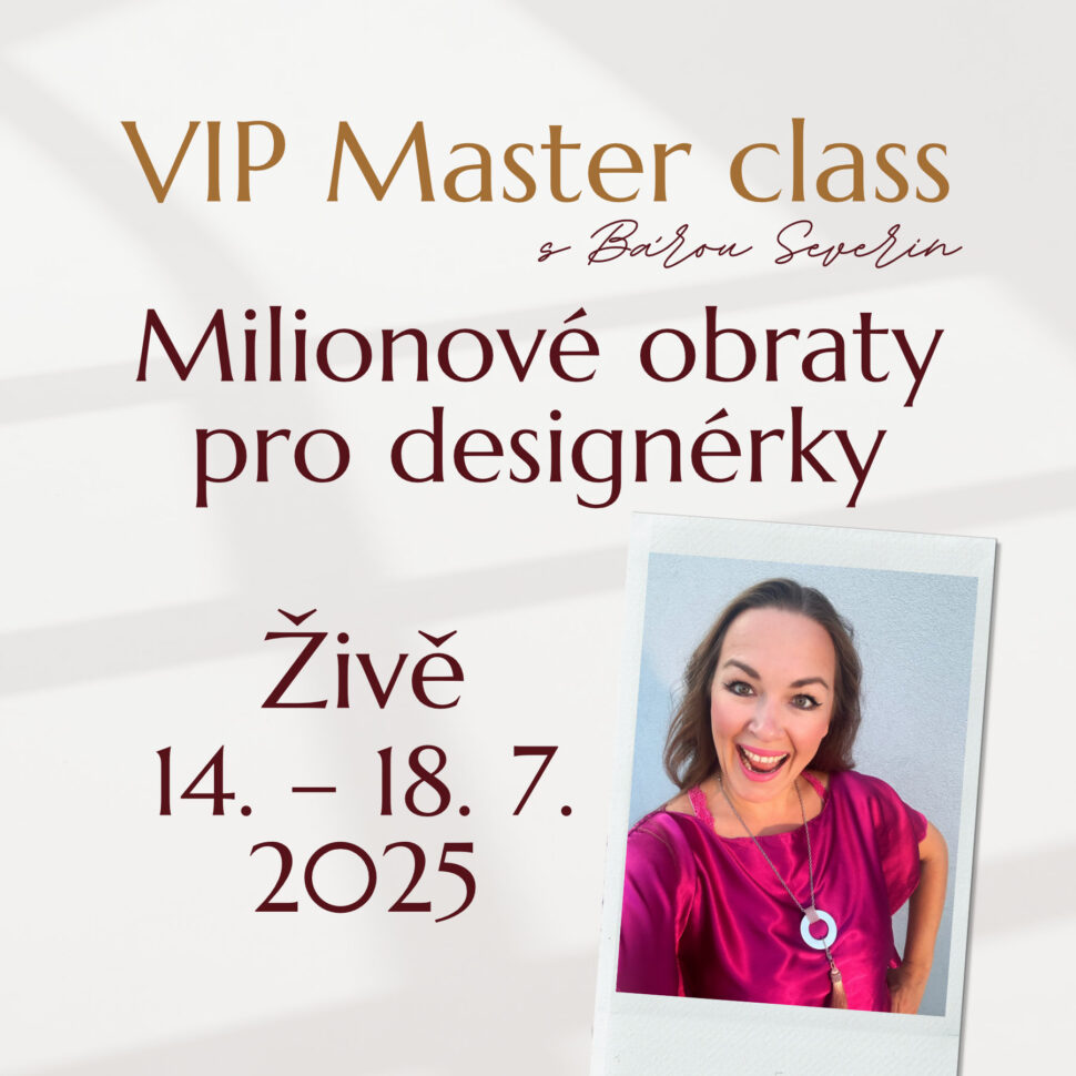 VIP Master class s Bárou Severin "Miliónové obraty pro designérky". Přidej se živě od 14. do 18. 7. 2025.