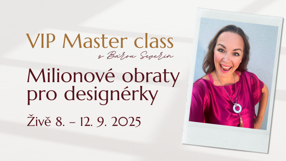VIP Master class s Bárou Severin "Miliónové obraty pro designérky". Přidej se živě od 8. do 12. 9. 2025.