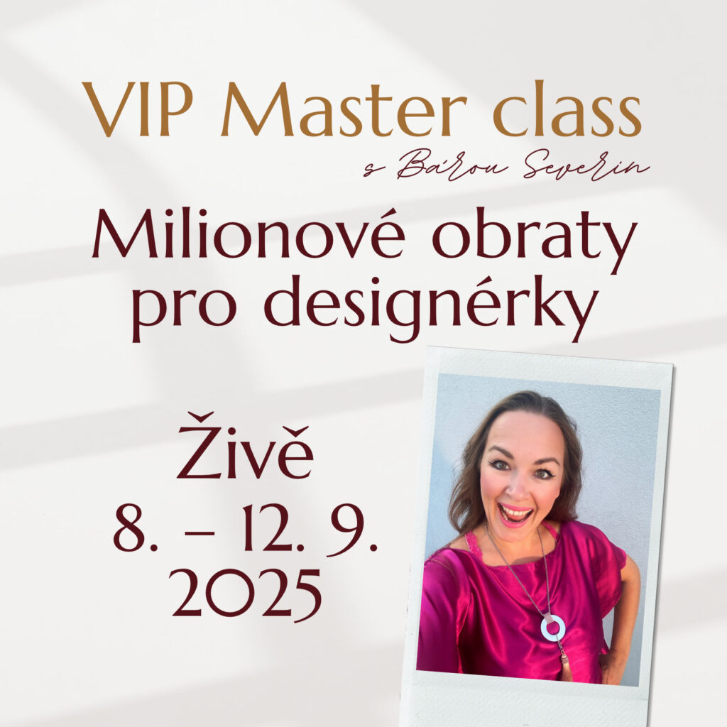 VIP Master class s Bárou Severin "Miliónové obraty pro designérky". Přidej se živě od 8. do 12. 9. 2025.