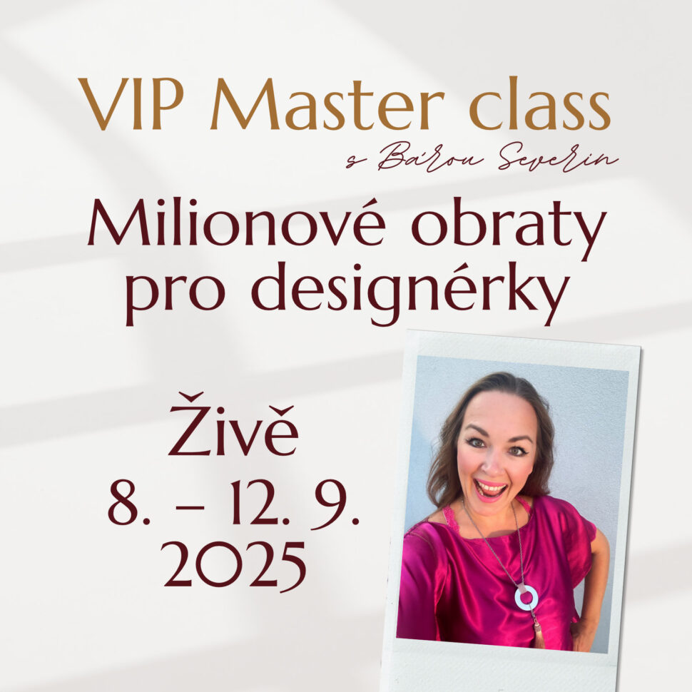 VIP Master class s Bárou Severin "Miliónové obraty pro designérky". Přidej se živě od 8. do 12. 9. 2025.