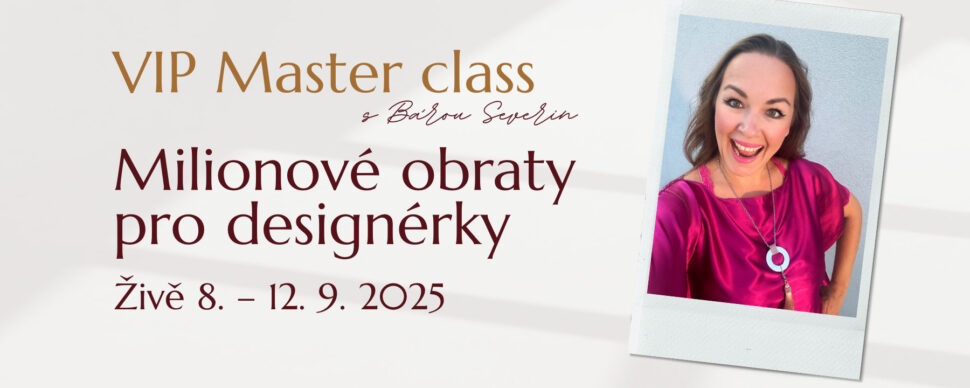 VIP Master class s&nbsp;Bárou Severin "Miliónové obraty pro&nbsp;designérky". Přidej se živě od 8. do&nbsp;12. 9. 2025.