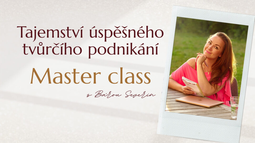 Master class s&nbsp;Bárou Severin zdarma na&nbsp;téma "Tajemství úspěšného tvůrčího podnikání".