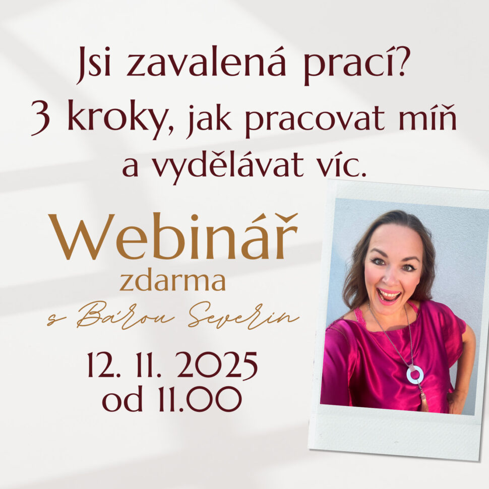 Webinář "Jsi zavalená prací? 3 kroky, jak pracovat míň a vydělávat víc."