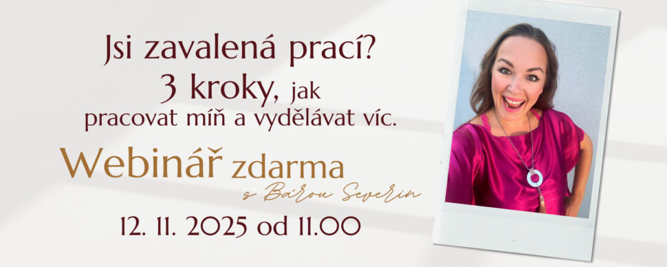 Webinář "Jsi zavalená prací? 3 kroky, jak pracovat míň a vydělávat víc."