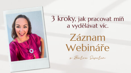 Webinář "3 kroky, jak pracovat míň a vydělávat víc."
