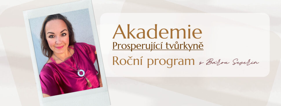 Akademie Prosperující tvůrkyně. Celoroční program s&nbsp;podporou mentorky Báry Severin