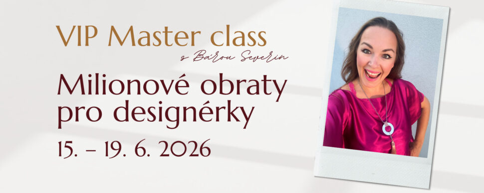 VIP Master class s&nbsp;Bárou Severin "Miliónové obraty pro&nbsp;designérky". Přidej se živě od 15. do&nbsp;19. 6. 2026.