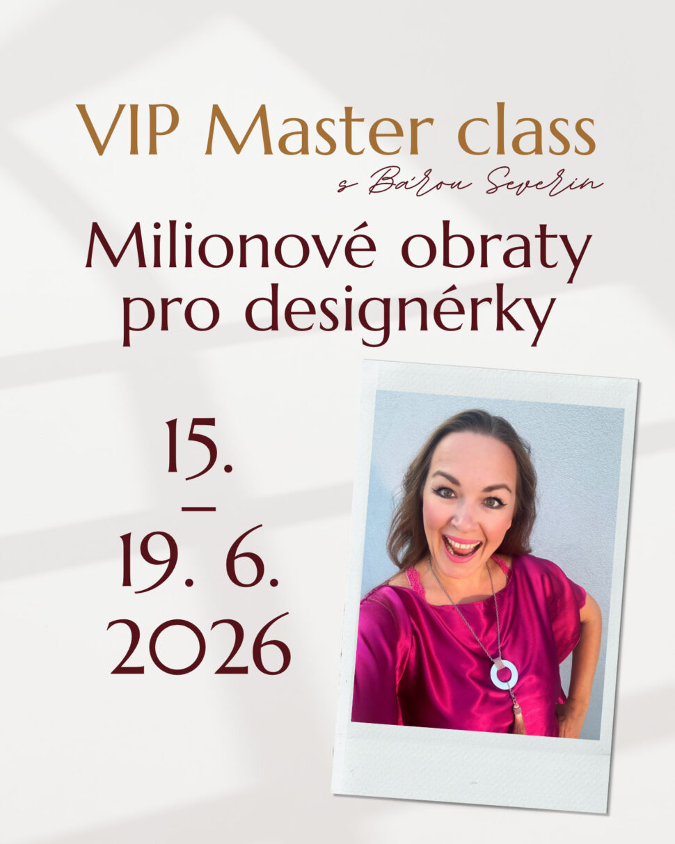 VIP Master class s&nbsp;Bárou Severin "Miliónové obraty pro&nbsp;designérky". Přidej se živě od 15. do&nbsp;19. 6. 2026.