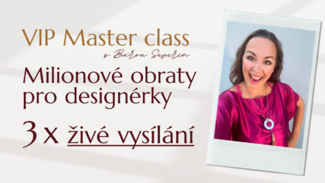 VIP Master class s&nbsp;Bárou Severin "Miliónové obraty pro&nbsp;designérky". Přidej se na&nbsp;3 živá vysílání