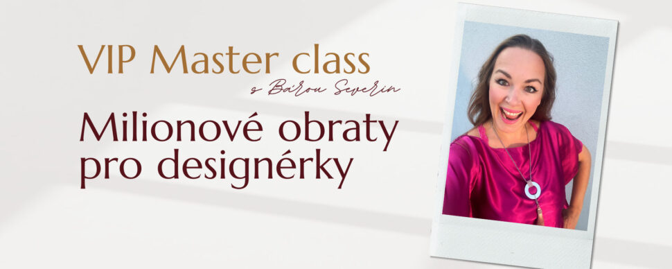 VIP Master class s&nbsp;Bárou Severin "Miliónové obraty pro&nbsp;designérky".